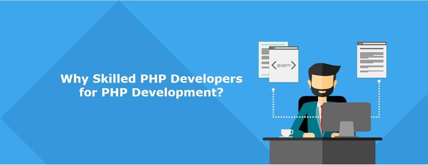 Why Skilled PHP Developers for PHP Development?