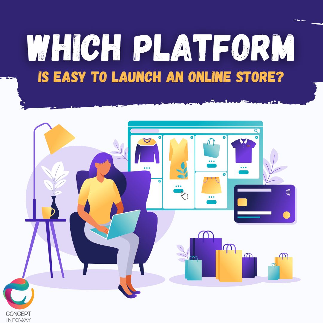 Which platform is easy to launch an online store - Concept Infoway