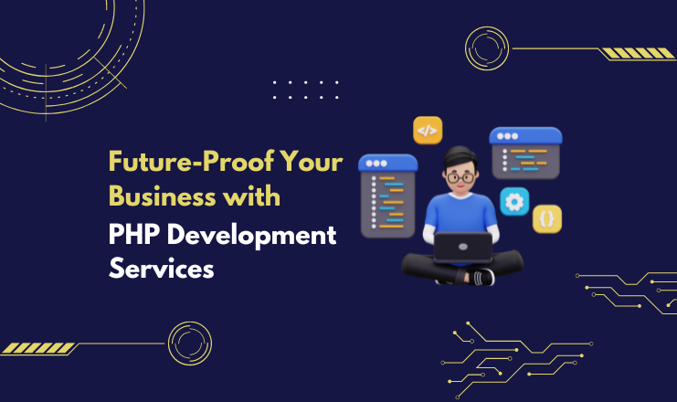 Future-Proof Your Business with PHP Development Services