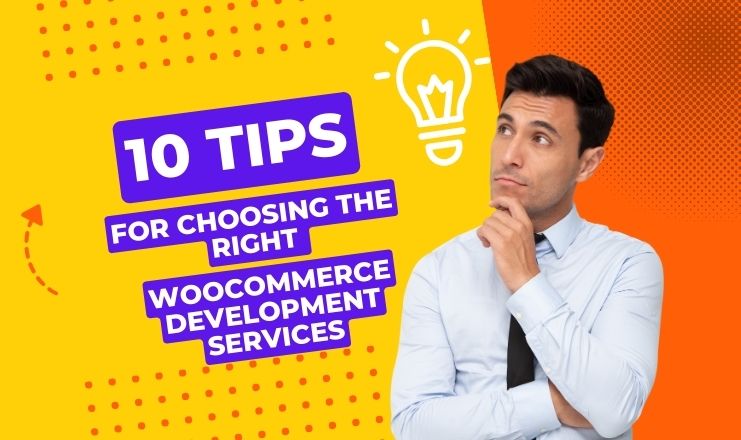 10 Tips for Choosing the Right WooCommerce Development Services