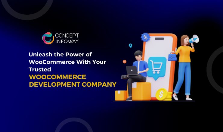 Unleash the Power of WooCommerce With Your Trusted WooCommerce Development Company