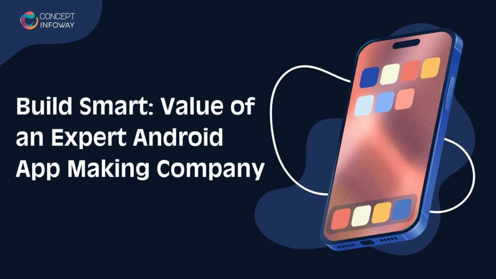 Build Smart: Value of an Expert Android App Making Company