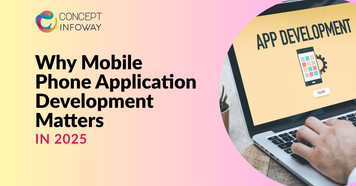 Why Mobile Phone Application Development Matters in 2025