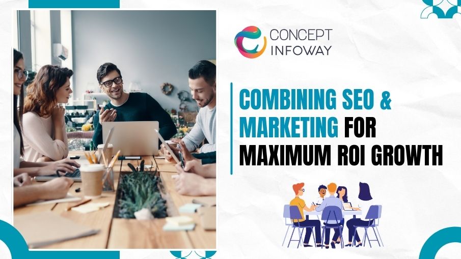 Combining SEO & Marketing for Maximum ROI Growth Combining SEO & Marketing for Maximum ROI Growth