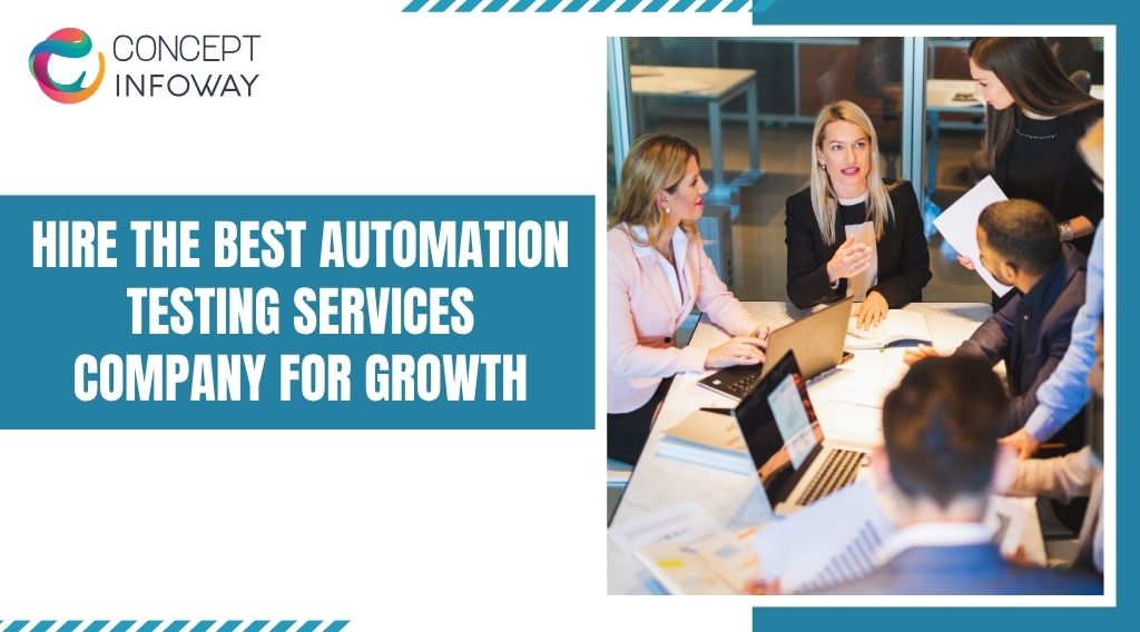 Hire the Best Automation Testing Services Company for Growth - Concept Infoway