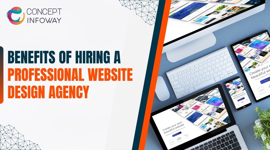 Benefits of Hiring a Professional Website Design Agency - Concept Infoway