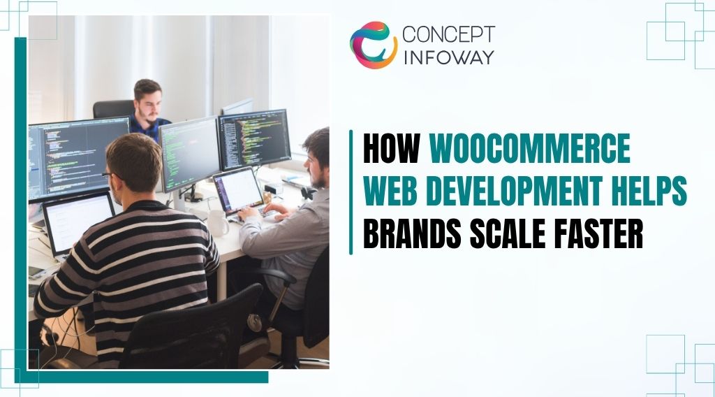 How WooCommerce Web Development Helps Brands Scale Faster - Concept Infoway