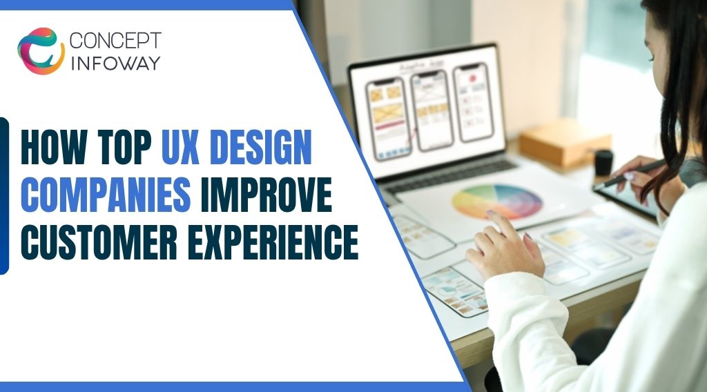 How Top UX Design Companies Improve Customer Experience - Concept Infoway