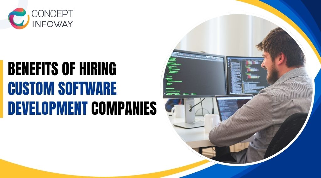 Benefits of Hiring Custom Software Development Agencies- Concept Infoway