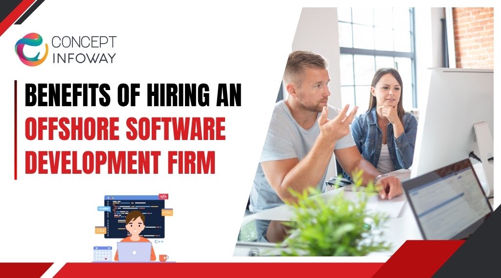 Benefits of Hiring an Offshore Software Development Firm - Concept Infoway