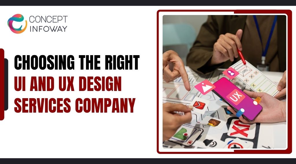 Choosing the Right UI and UX Design Services Company Choosing the Right UI and UX Design Services Company