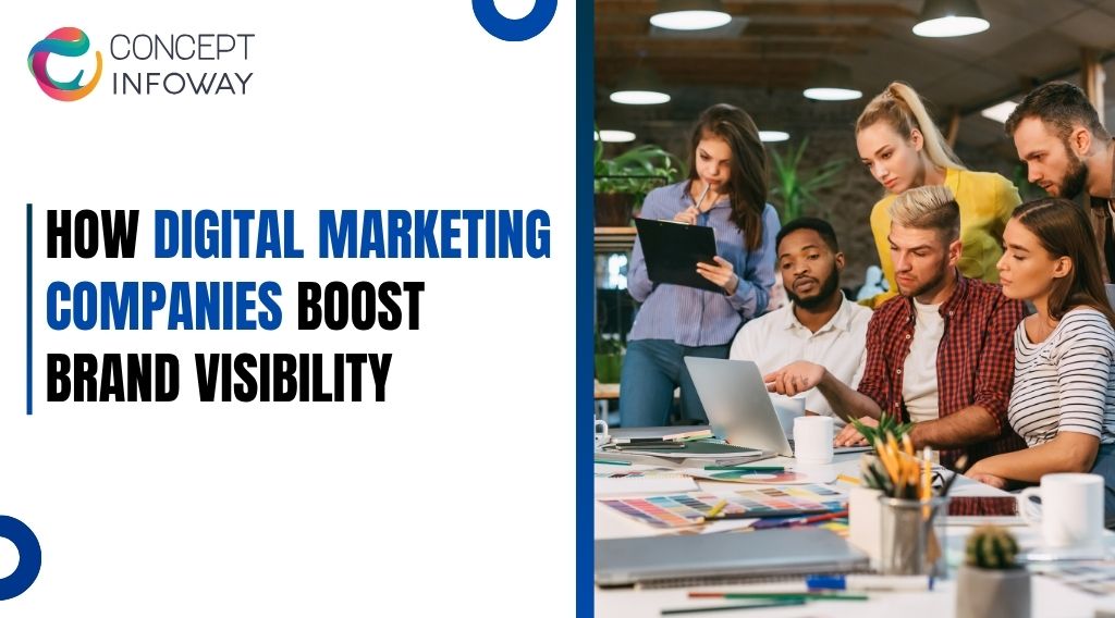 How Digital Marketing Companies Boost Brand Visibility - Concept Infoway