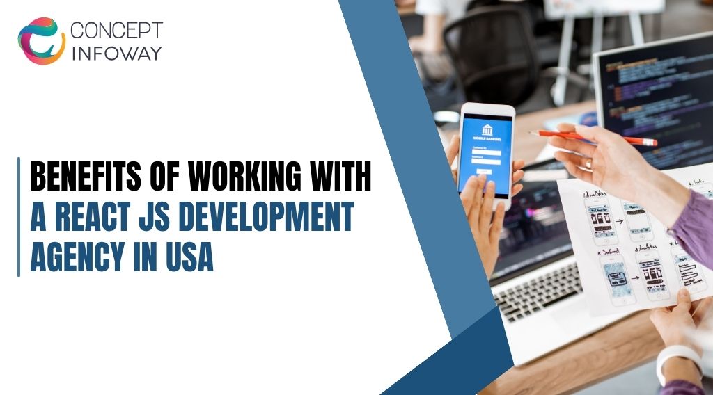 Benefits of Working With a React JS Development Agency in USA Benefits of Working With a React JS Development Agency in USA