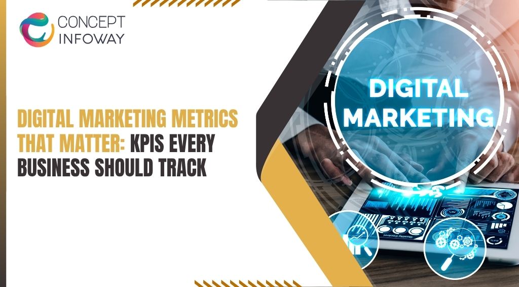 Digital Marketing Metrics That Matter: KPIs Every Business Should Track - Concept Infoway