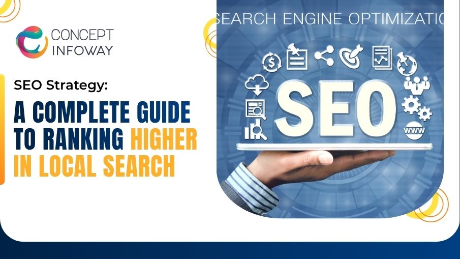 SEO Strategy: A Complete Guide to Ranking Higher in Local Search - Concept Infoway