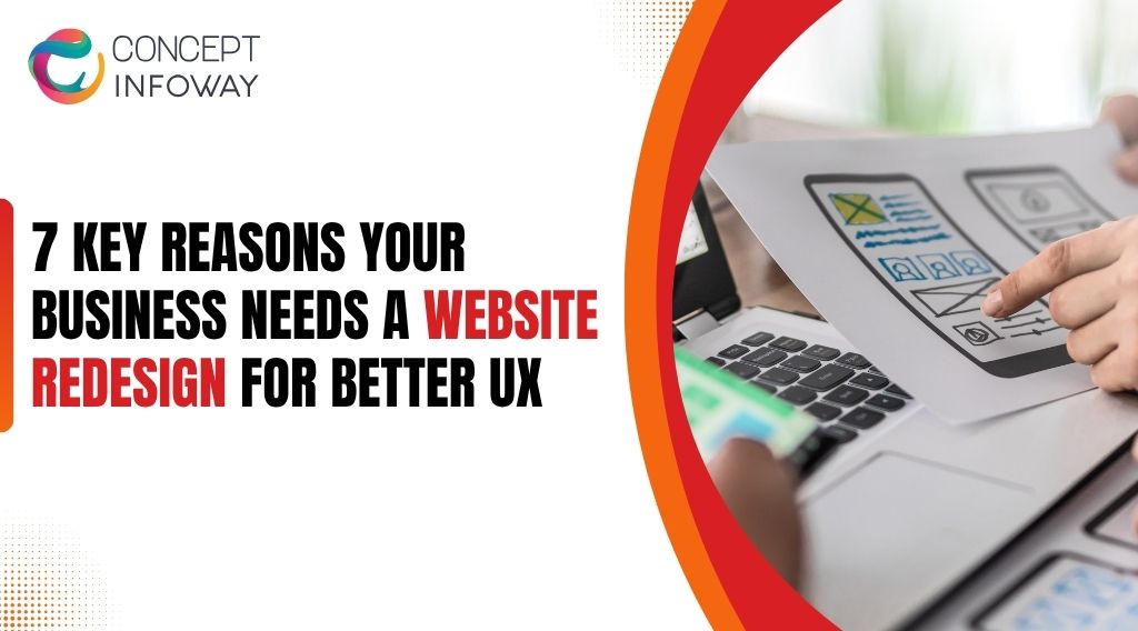 7 Key Reasons Your Business Needs a Website Redesign for Better UX - Concept Infoway