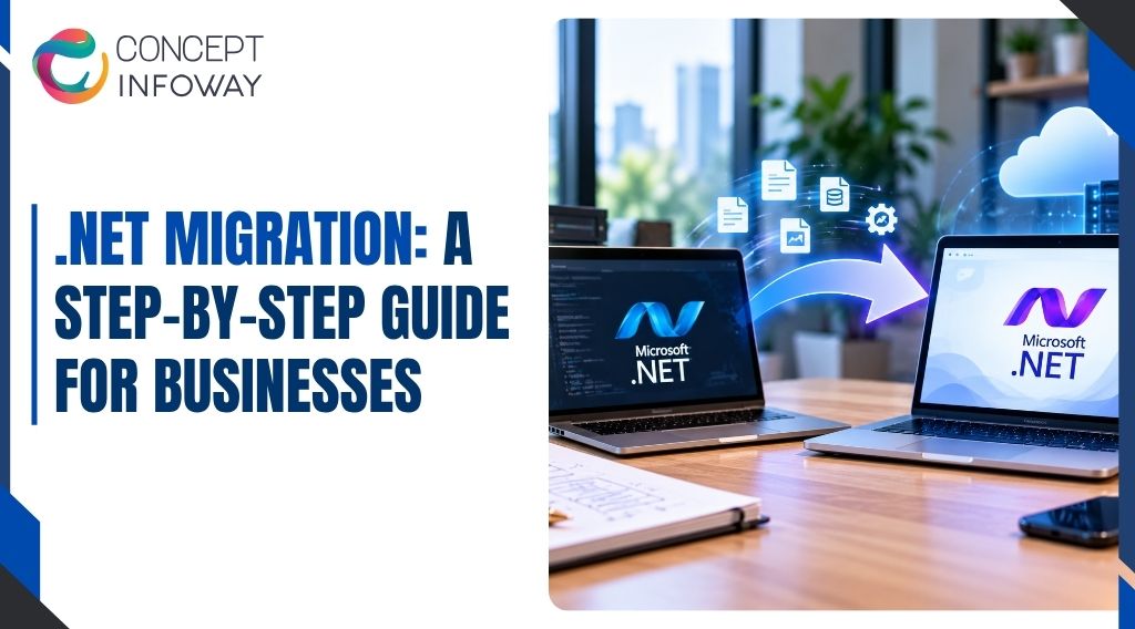 .NET Migration: A Step-by-Step Guide for Businesses - Concept Infoway